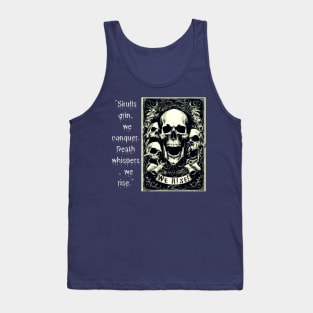 Skulls Grin, We Conquer. Death Whispers, We Rise. (Motivation and Inspiration) Tank Top